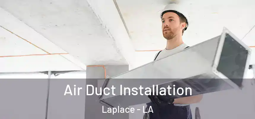  Air Duct Installation Laplace - LA
