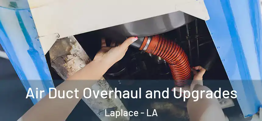  Air Duct Overhaul and Upgrades Laplace - LA
