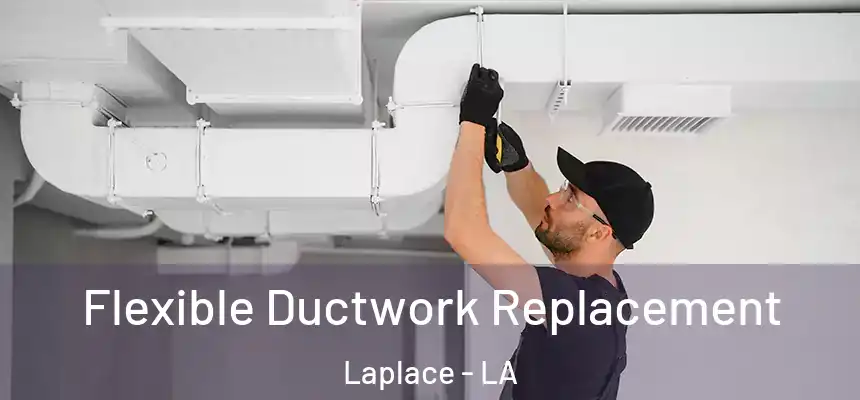  Flexible Ductwork Replacement Laplace - LA