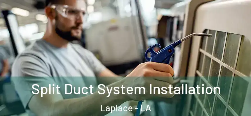  Split Duct System Installation Laplace - LA