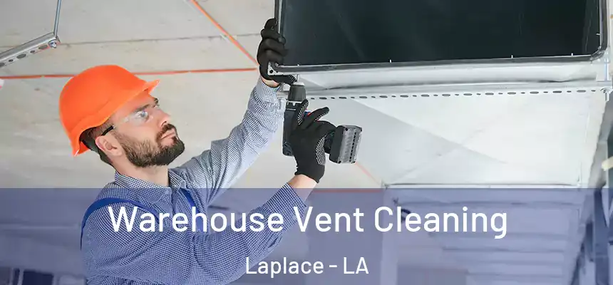 Warehouse Vent Cleaning Laplace - LA